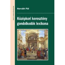 Középkori keresztény gondolkodók lexikona - Horváth Pál
