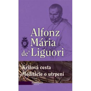 Krížová cesta Meditácie o utrpení - Alfonz Maria De Liguori