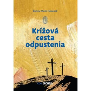 Krížová cesta odpustenia - Božena Maria Hanusiak