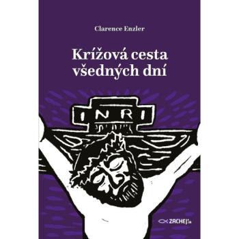 Krížová cesta všedných dní - Clarence J. Enzler
