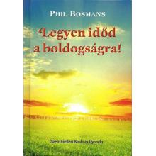 Legyen időd a boldogságra! - Phil Bosmans