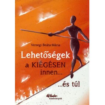 Lehetőségek - A kiégésen innen és túl- Versegi Beáta- Mária