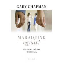 Maradjunk együtt!  - Gary Chapman