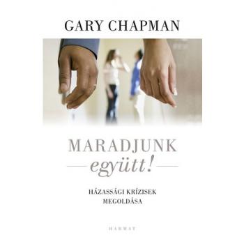 Maradjunk együtt!  - Gary Chapman