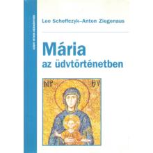 Mária az üdvtörténetben - Leo Scheffczyk - Anton Ziegenaus