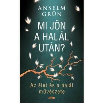 Mi jön a halál után? - Anselm Grün