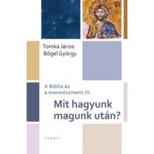 Mit hagyunk magunk után? - Tomka János, Bőgel György