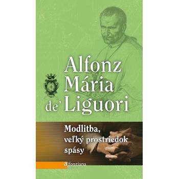 Modlitba, veľký prostriedok spásy - Alfonz Maria De Liguori