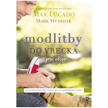 Modlitby do vrecka pre otcov - Mark Mynheir - Max Lucado