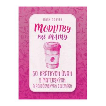 Modlitby pre mamy - Mary Carver