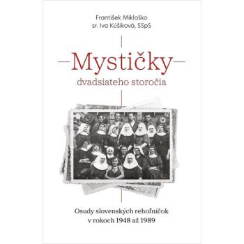 Mystičky dvadsiateho storočia - sr. Iva Kúšiková SSpS - František Mikloško