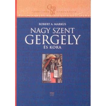 Nagy Szent Gergely és kora - Robert A. Markus