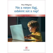 <br>Ne a neten lógj, odakint süt a nap!<br> - Pino Pellegrino