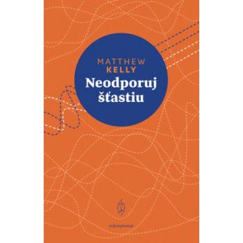 Neodporuj šťastiu - Matthew Kelly
