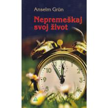 Nepremeškaj svoj život - Anselm Grün