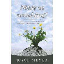 Nikdy sa nevzdávaj! - Joyce Meyer