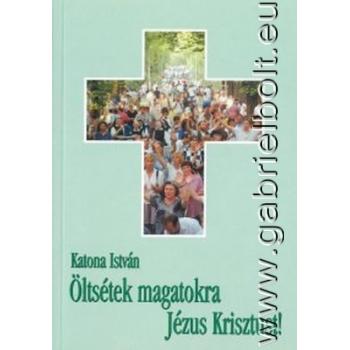 Öltsétek magatokra Jézus Krisztust - Katona István