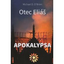 Otec Eliáš - Apokalypsa - Michael D. O’Brien