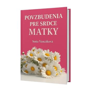 Povzbudenia pre srdce matky - Soňa Vancáková