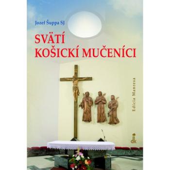 Svätí košickí mučeníci - Jozef Šuppa SJ
