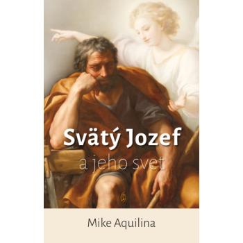 Svätý Jozef a jeho svet - Mike Aquilina