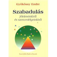 Szabadulás félelmeinkből és szenvedélyeinkből - Gyökössy Endre