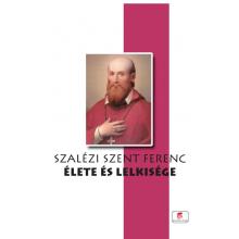 Szalézi Szent Ferenc élete és lelkisége