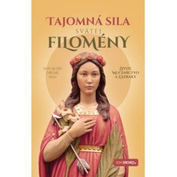 Tajomná sila svätej Filomény - Jan Alois Dreml (ed.)