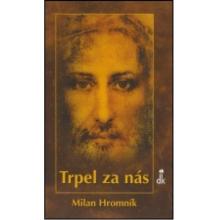 Trpel za nás - Milan Hromník