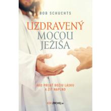 Uzdravený mocou Ježiša - Bob Schuchts