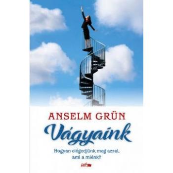 Vágyaink - Anselm Grün
