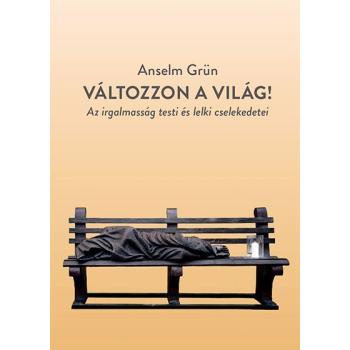 Változzon a világ! - Anselm Grün