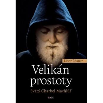 Velikán prostoty - Svätý Charbel Machlúf - Libor Rösner