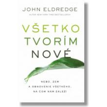 Všetko tvorím nové - John Eldredge