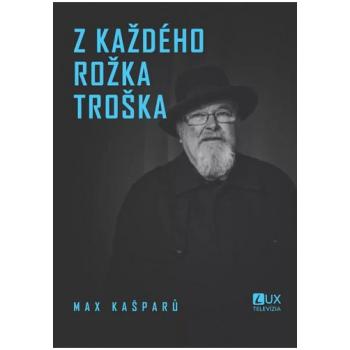 Z každého rožka troška - Max Kašparů