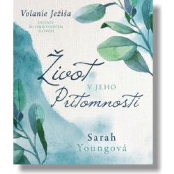Život v Jeho prítomnosti - Sarah Youngová